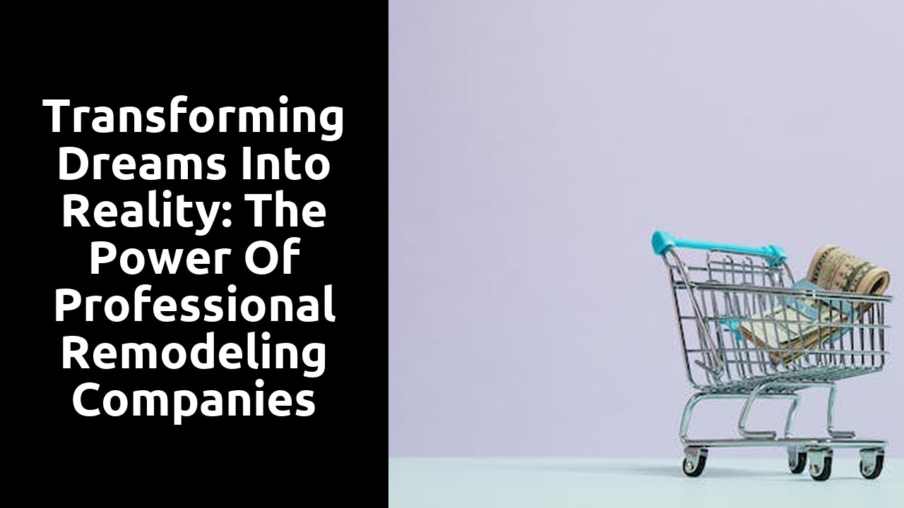 Transforming Dreams Into Reality: the Power of Professional Remodeling Companies