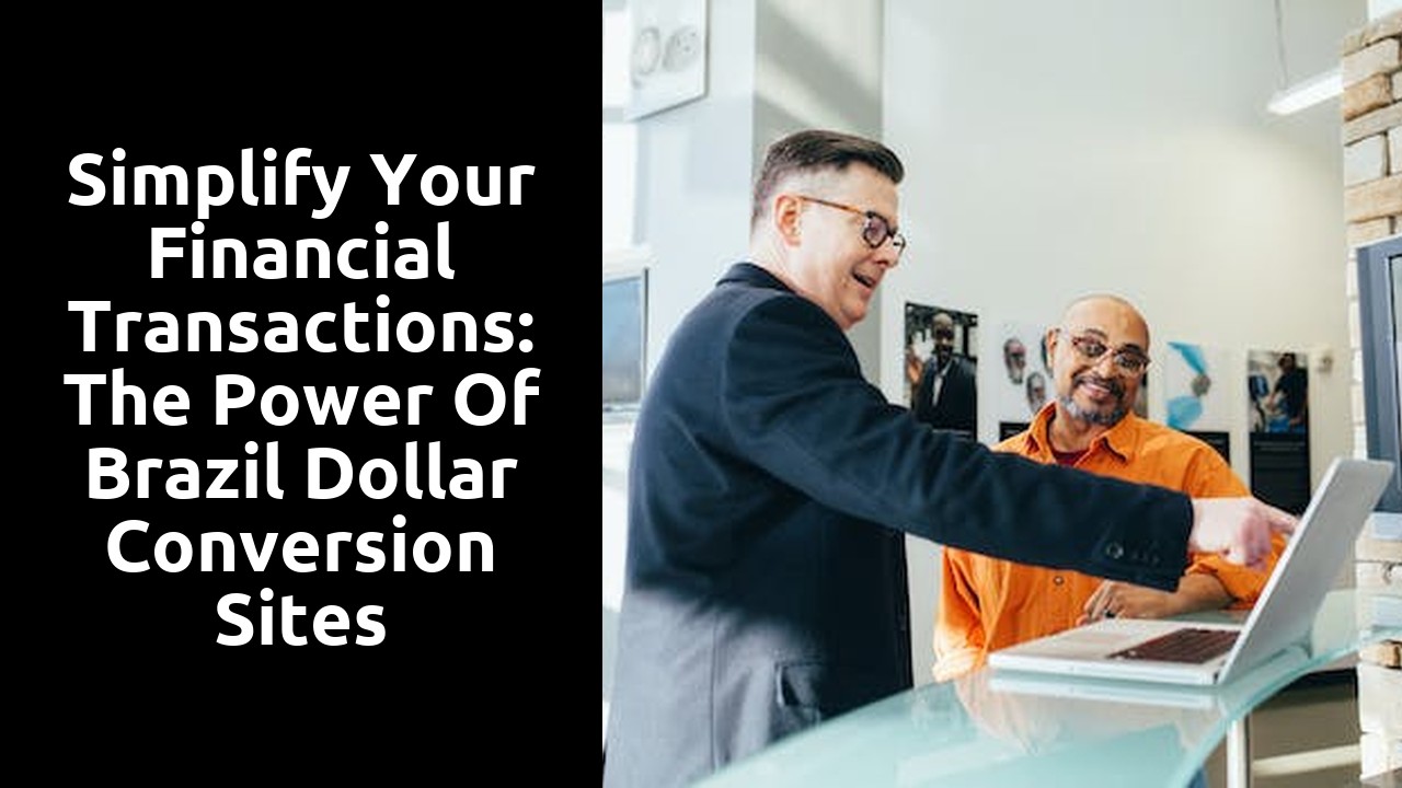Simplify Your Financial Transactions: The Power of Brazil Dollar Conversion Sites