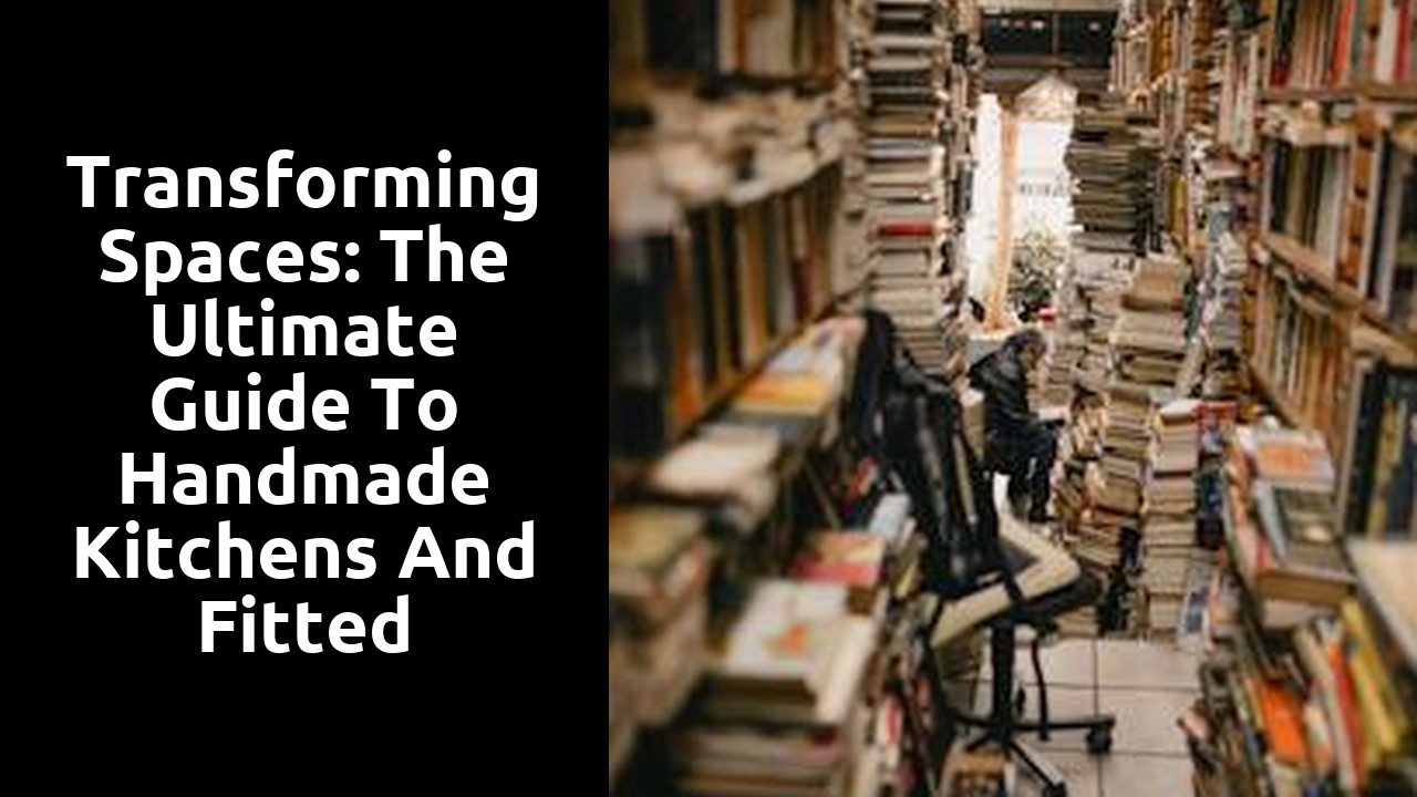 Transforming Spaces: The Ultimate Guide to Handmade Kitchens and Fitted Wardrobes Design